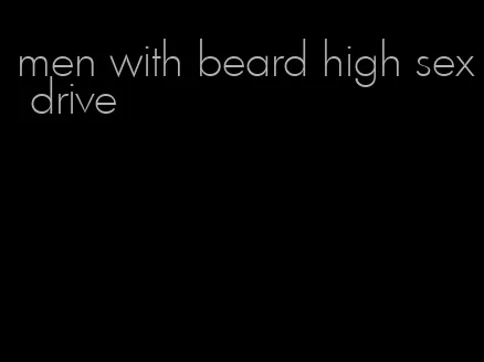 men with beard high sex drive