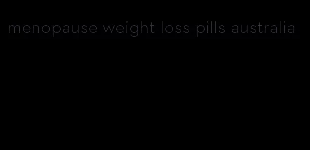 menopause weight loss pills australia