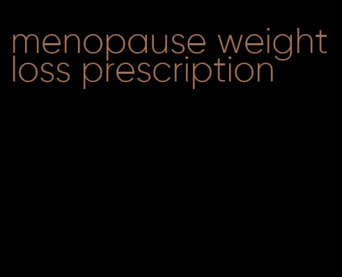 menopause weight loss prescription