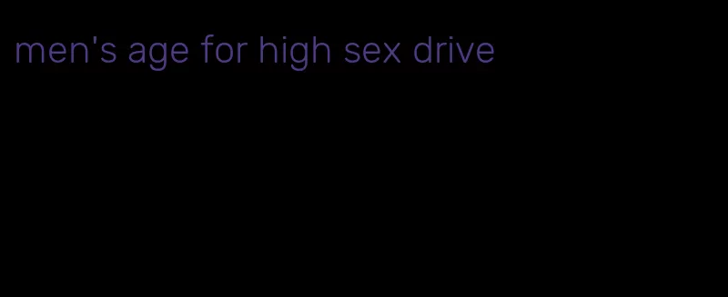 men's age for high sex drive