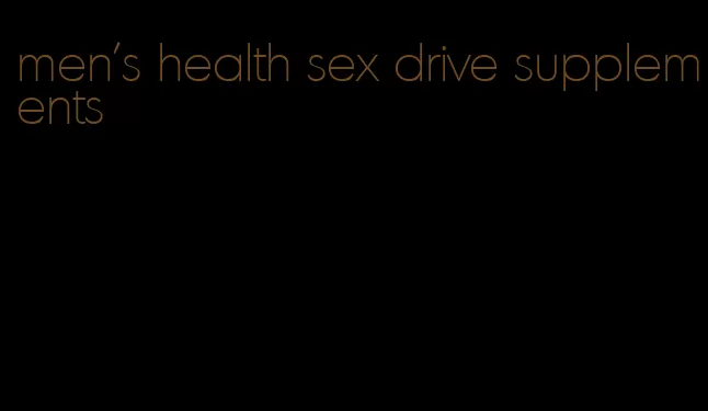 men's health sex drive supplements