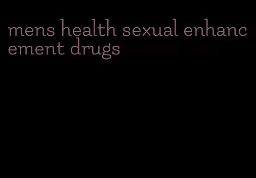 mens health sexual enhancement drugs