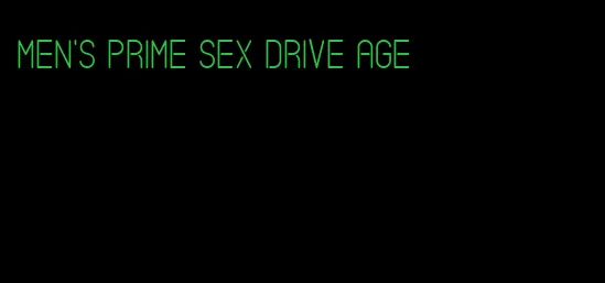 men's prime sex drive age