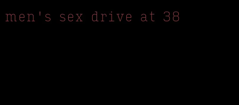 men's sex drive at 38