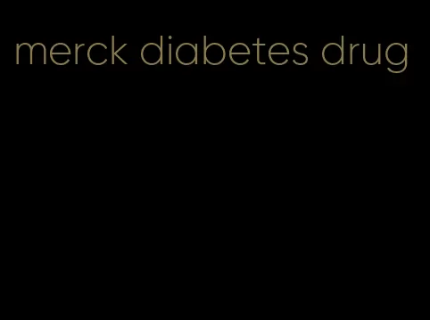 merck diabetes drug