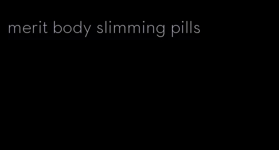 merit body slimming pills