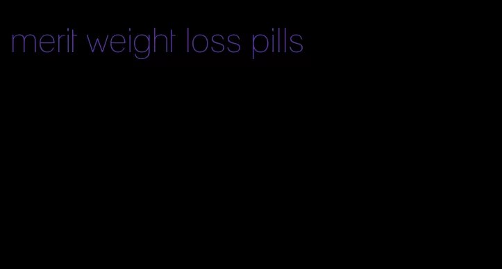 merit weight loss pills