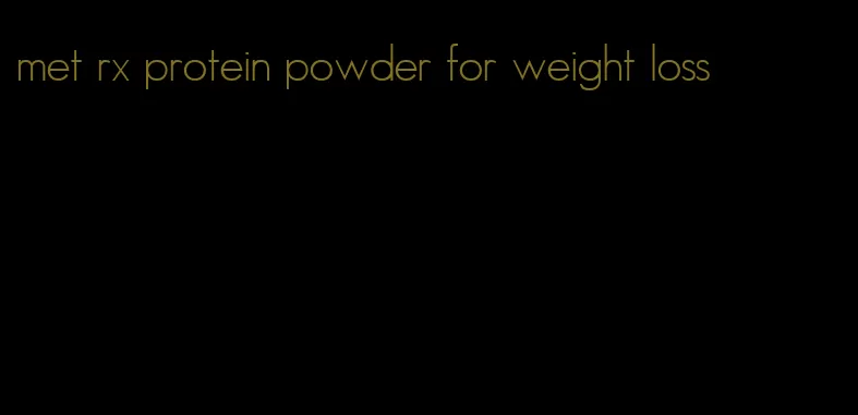 met rx protein powder for weight loss