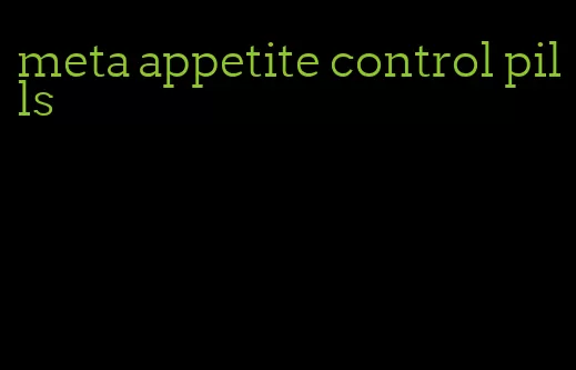 meta appetite control pills