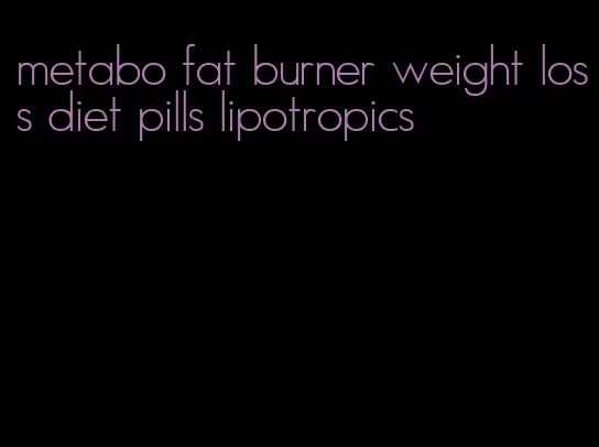 metabo fat burner weight loss diet pills lipotropics