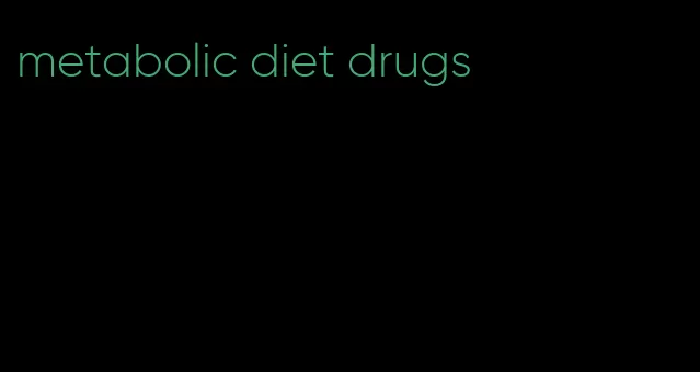 metabolic diet drugs