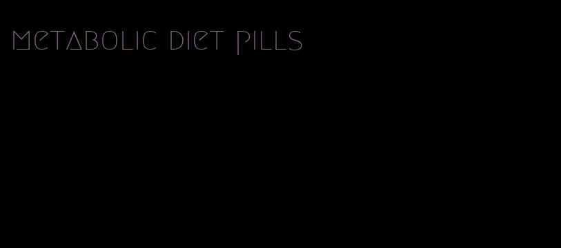 metabolic diet pills