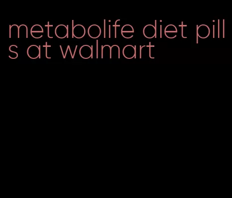 metabolife diet pills at walmart