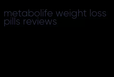 metabolife weight loss pills reviews