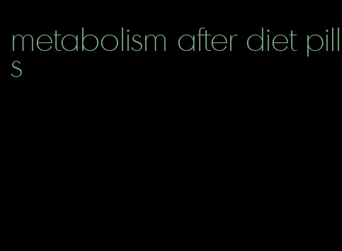 metabolism after diet pills