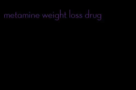 metamine weight loss drug