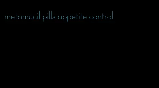 metamucil pills appetite control