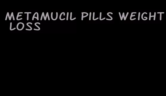 metamucil pills weight loss