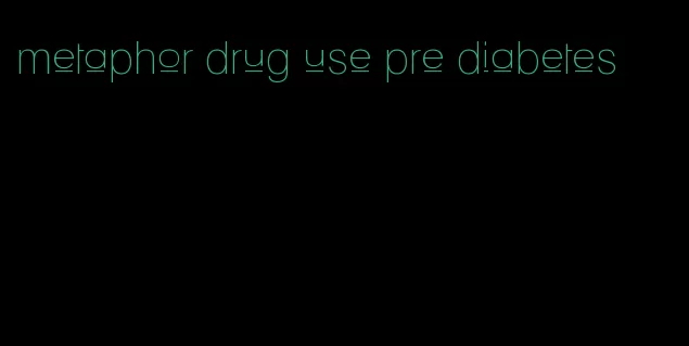 metaphor drug use pre diabetes