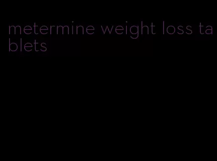 metermine weight loss tablets