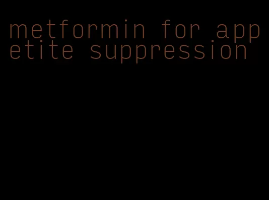 metformin for appetite suppression