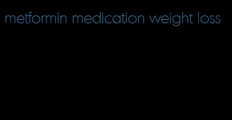 metformin medication weight loss