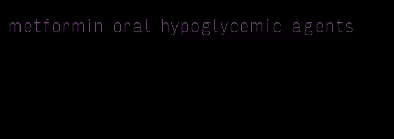 metformin oral hypoglycemic agents