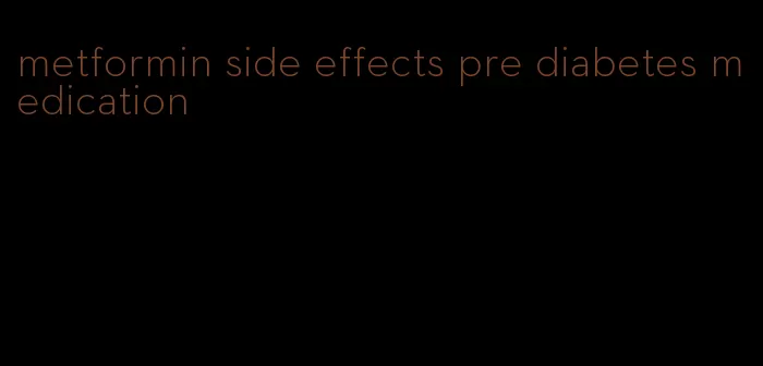 metformin side effects pre diabetes medication