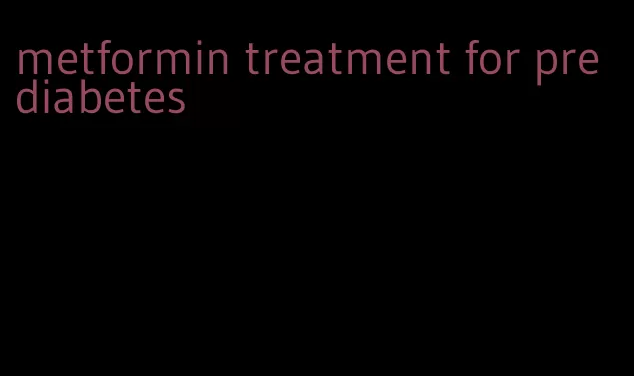 metformin treatment for pre diabetes