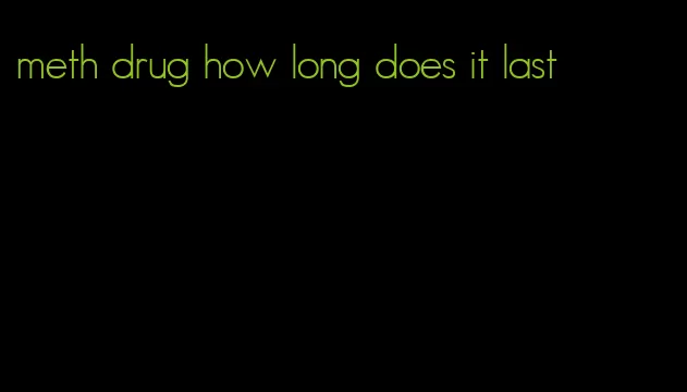 meth drug how long does it last