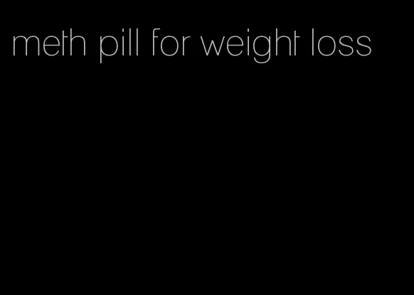 meth pill for weight loss