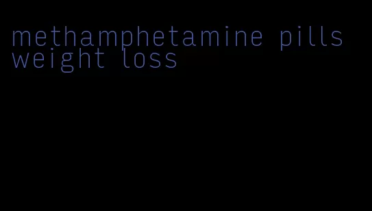 methamphetamine pills weight loss