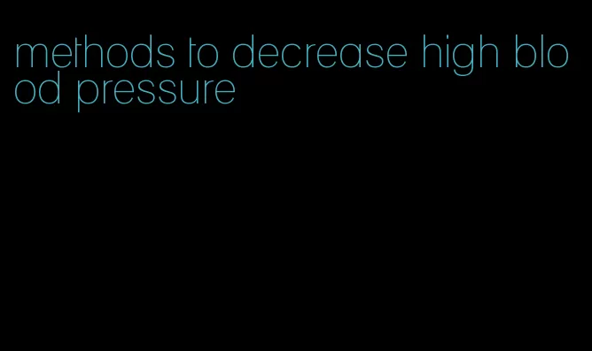 methods to decrease high blood pressure