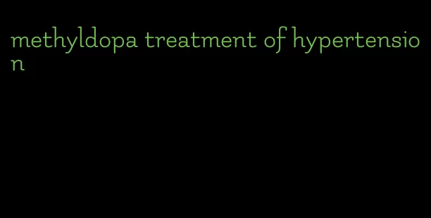 methyldopa treatment of hypertension