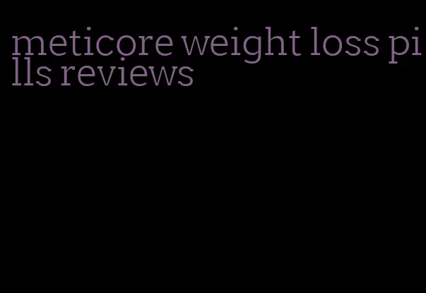 meticore weight loss pills reviews