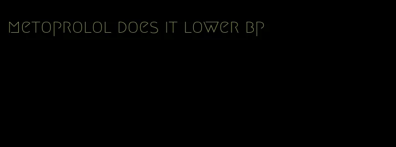 metoprolol does it lower bp