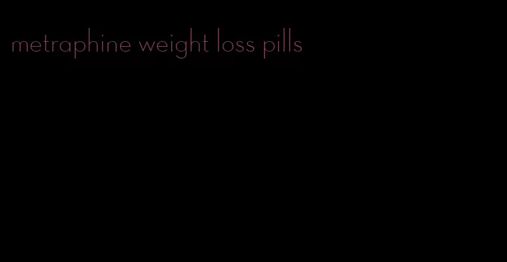 metraphine weight loss pills