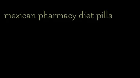 mexican pharmacy diet pills