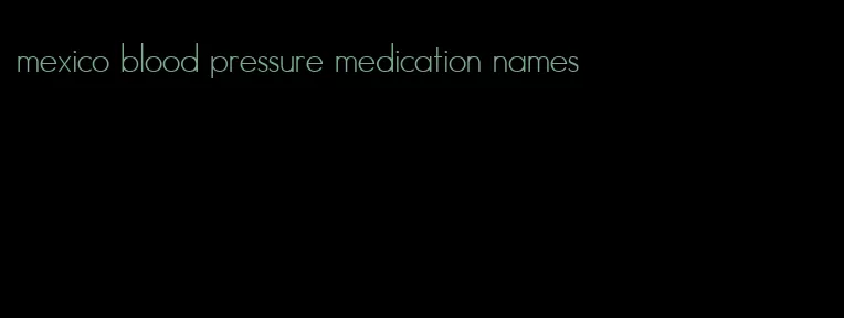 mexico blood pressure medication names