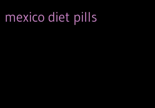 mexico diet pills