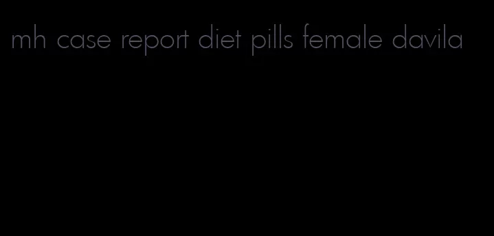 mh case report diet pills female davila