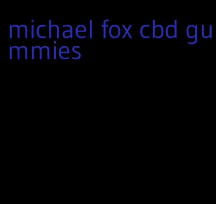 michael fox cbd gummies