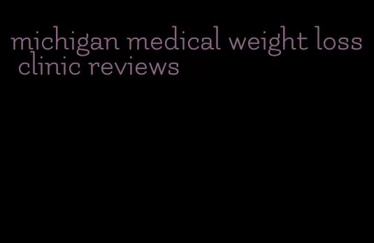 michigan medical weight loss clinic reviews