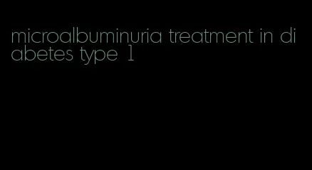 microalbuminuria treatment in diabetes type 1