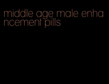 middle age male enhancement pills