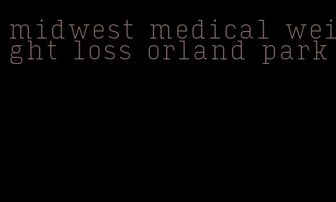 midwest medical weight loss orland park