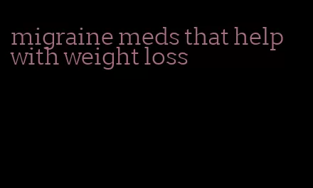 migraine meds that help with weight loss