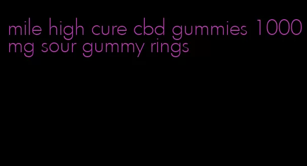 mile high cure cbd gummies 1000mg sour gummy rings