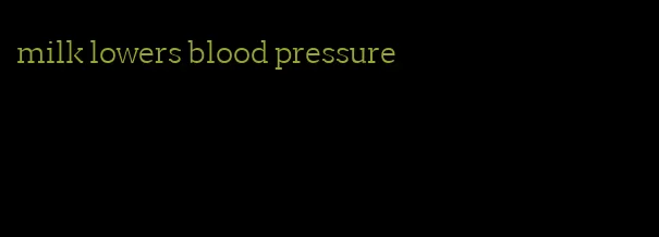 milk lowers blood pressure