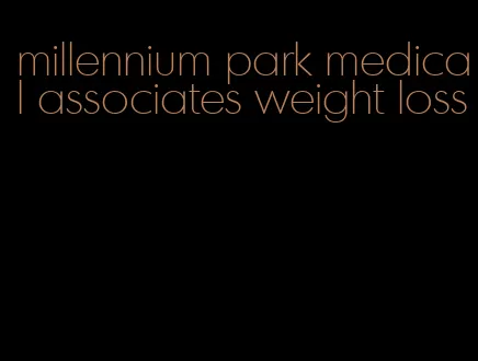 millennium park medical associates weight loss